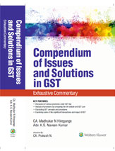 Compendium of Issues and Solutions in GST - with Exhaustive Commentary